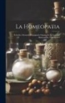 Anonymous - La Homeopatia: Periodico Mensuale Propoganda Organo De La Sociedad Hahnemann, Volumes 8-9