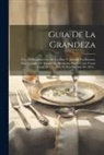 Anonymous - Guia De La Grandeza: Para El Cumplimiento De Los Dias Y Años De Los Excmos. Sres. Grandes De España Asi Residentes En La Corte Como Fuera D