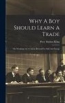 Peter Madsen Kling - Why A Boy Should Learn A Trade; The Workman As A Citizen, Reward For Skill And Energy