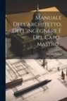 Antonio Ascona - Manuale Dell'architetto, Dell'ingegnere E Del Capo-mastro