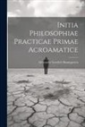 Alexander Gottlieb Baumgarten - Initia Philosophiae Practicae Primae Acroamatice