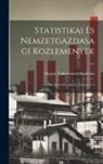 Magyar Tudományos Akadémia - Statistikai Es Nemzetgazdasagi Kozlemenyek ...: Szerkeszti Hunfalvy J., Volumes 5-6