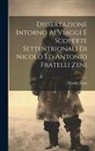 Placido Zurla - Dissertazione Intorno Ai Viaggi E Scoperte Settentrionali Di Nicolò Ed Antonio Fratelli Zeni