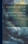 Jean André Luc - Recherches Sur Les Modifications De L'atmosphère: Contenant L'histoire Critique Du Baromètre & Du Thermomètre, Un Traité Sur La Construction De Ces In