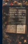 John Mapletoft - Select Proverbs, Italian, Spanish, French, English, Scotish, British, &c. Chiefly Moral: The Foreign Languages Done Into English