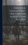 Bernhard Kugler - Eine Neue Handschrift Der Chronik Albert's Von Aachen