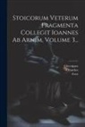 Zeno (the Stoic )., Chrysippus (the Stoic, Cleanthes (the Stoic - Stoicorum Veterum Fragmenta Collegit Ioannes Ab Arnim, Volume 3