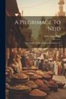 Lady Anne Blunt - A Pilgrimage To Nejd: The Cradle Of The Arab Race, Volumes 1-2