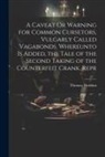 Thomas Harman - A Caveat Or Warning for Common Cursetors, Vulgarly Called Vagabonds. Whereunto Is Added, the Tale of the Second Taking of the Counterfeit Crank. Repr
