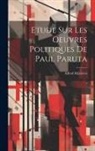 Alfred Mézières - Etude Sur Les Oeuvres Politiques De Paul Paruta