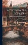 International Correspondence Schools - A Textbook On German ...: Grammar