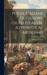 Giuseppe Giusti - Poesie Italiane Di Giuseppe Giusti Ed Altre Attribuite Al Medesimo