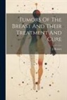 J. Burnett - Tumors Of The Breast And Their Treatment And Cure