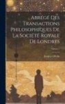Jacques Gibelin - Abrégé Des Transactions Philosophiques De La Société Royale De Londres; Volume 1