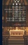 Jacques-Philippe Lallemant - Entretiens De Madame La Prieure *** Au Sujet Des Affaires Présentes Par Rapport À La Religion De Jacques Philippe Lallemant