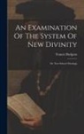 Francis Hodgson - An Examination Of The System Of New Divinity: Or, New School Theology