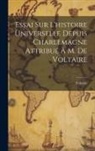 Voltaire - Essai Sur L'histoire Universelle Depuis Charlemagne Attribué À M. De Voltaire