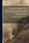 John Wild - The Return To Reason Essays In Realistic Philosophy