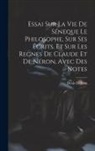Denis Diderot - Essai Sur La Vie De Séneque Le Philosophe, Sur Ses Écrits, Et Sur Les Regnes De Claude Et De Néron, Avec Des Notes