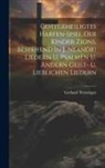 Gerhard Tersteegen - Gottgeheiligtes Harfen-spiel Der Kinder Zions, Bestehend In J. Neandri Liedern U. Psalmen U. Andern Geist- U. Lieblichen Liedern