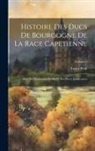 Ernest Petit - Histoire Des Ducs De Bourgogne De La Race Capetienne: Avec Des Documents Inedits Et Des Pieces Justificatives; Volume 5