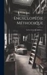 Anonymous - Encyclopédie Méthodique: Ou Par Ordre De Matiéres
