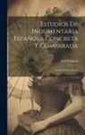 José Puiggarí - Estudios De Indumentaria Española Concreta Y Comparada: Estado Político-social