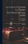 Giuseppe Carle, Ernest Dubois - La Faillite Dans Le Droit International Privé: Ou Du Conflit Des Lois De Différentes Nations En Matière De Faillite