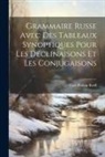Carl Philipp Reiff - Grammaire Russe Avec Des Tableaux Synoptiques Pour Les Déclinaisons Et Les Conjugaisons
