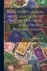 Henry Stafford Smith - Illustrated Album And Catalogue Of British, Colonial, And Foreign Postage Stamps