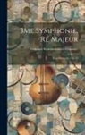 Aleksandr Konstantinovich Glazunov - 3Me Symphonie, Ré Majeur: Pour Orchestre: Op. 33
