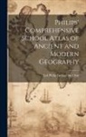 Ltd Philip George And Son - Philips' Comprehensive School Atlas of Ancient and Modern Geography