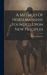François Baucher - A Method Of Horsemanship, Founded Upon New Priciples