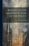 Madras (India State) Police Dept - Report On the Administration of the Police