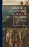Dante Alighieri, Giovanni Del Virgilio - Egloghe Di Giovanni Del Virgilio E Di Dante Alighieri: Annotate Da Anonimo Contemporaneo
