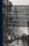 Raymond &amp; Whitcomb Company [From Old - The Raymond-whitcomb Exceptional Tours To South America; Small Groups Under Escort With The Character And Appearance Of Private Parties