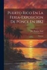 José Ramón Abad - Puerto Rico En La Feria-Exposicion De Ponce En 1882: Memoria