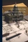 Eugène Emmanuel Viollet-Le-Duc - Lectures On Architecture, Tr. by B. Bucknall