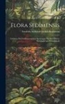 Friedrich Wilhelm Gottlieb Rostkovius - Flora Sedimensis: Exhibens Plantas Phanerogamas Spontaneas Nec Non Plantas Præcipuas Agri Swinemundii