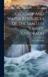 C. E. (Claude Ellsworth) Siebenthal - Geology And Water Resources Of The San Luis Valley, Colorado