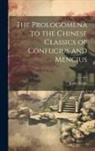 James Legge - The Prologomena to the Chinese Classics of Confucius and Mencius