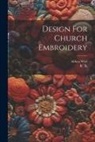 R. A, Althea Wiel - Design For Church Embroidery