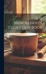 Anonymous - The Mendelssohn Club Cook Book