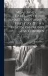Bernard Shaw - Misalliance, The Dark Lady of the Sonnets, and Fanny's First Play. With a Treatise on Parents and Children