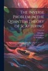 L. D. Faddeev, L. D. Faddeyev, B. Seckler - The Inverse Problem in the Quantum Theory of Scattering