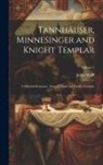 Julius Wolff - Tannhäuser, Minnesinger and Knight Templar: A Metrical Romance, Time of Third and Fourth Crusades; Volume 1