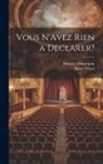 Maurice Hennequin, Pierre Veber - Vous N'Avez Rien a Declarer?