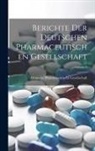 Deutsche Pharmazeutische Gesellschaft - Berichte Der Deutschen Pharmaceutischen Gesellschaft; Volume 8