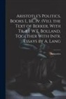 Aristoteles - Aristotle's Politics, Books I., Iii., Iv. (Vii.). the Text of Bekker, With Tr. by W.E. Bolland, Together With Intr. Essays by A. Lang