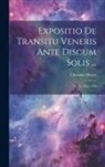 Christian Mayer - Expositio De Transitu Veneris Ante Discum Solis ...: Die 23. Maii 1769